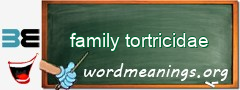 WordMeaning blackboard for family tortricidae